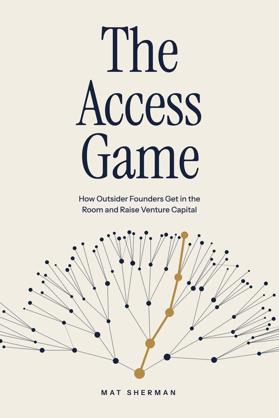 Cover of The Access Game by Mat Sherman: a gold path rising through a branching network of navy nodes on a cream background.